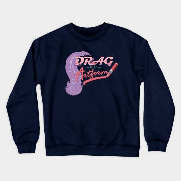 Drag is an Artform (Now With Wig!) Crewneck Sweatshirt by ElephantShoe